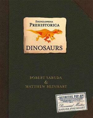 Encyclopedia Prehistorica Dinosaurs Pop-Up by Robert Sabuda, Matthew Reinhart
