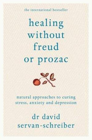 Healing Without Freud or Prozac by David Servan-Schreiber