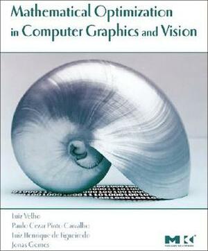 Mathematical Optimization in Computer Graphics and Vision (The Morgan Kaufmann Series in Computer Graphics) (The Morgan Kaufmann Series in Computer Graphics) by Jonas Gomes, Luiz Velho