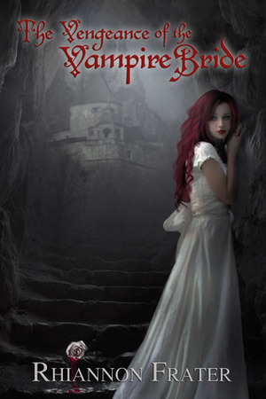 The Vengeance of the Vampire Bride by Rhiannon Frater