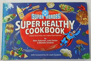 DC Super Heroes Super Healthy Cookbook by Mark Saltzman, Michell Grodner, Judy Garlan