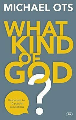 What Kind of God?: Responses to 10 Popular Accusations by Michael Ots