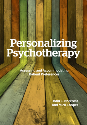 Personalizing Psychotherapy: Assessing and Accommodating Patient Preferences by Mick Cooper, John C. Norcross