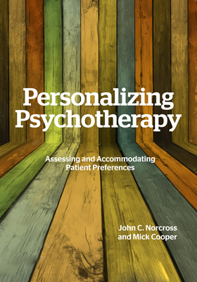 Personalizing Psychotherapy: Assessing and Accommodating Patient Preferences by John C. Norcross, Mick Cooper