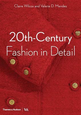20th-Century Fashion in Detail by Claire Wilcox, Valerie D. Mendes, Oriole Cullen