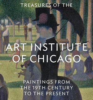 Treasures of the Art Institute of Chicago: Paintings from the 19th Century to the Present by James Rondeau