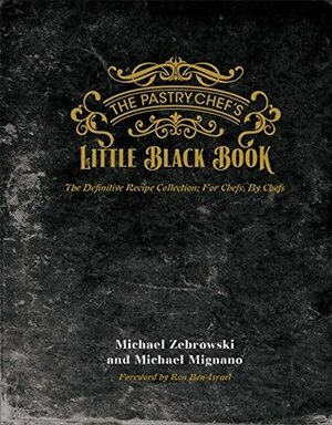 The Pastry Chefs Little Black Book: 1 by Michael Zebrowski and Michael Mignano, Battman, Michael Zebrowski