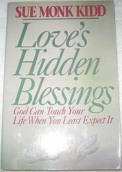 Love's Hidden Blessings: God Can Touch Your Life When You Least Expect It by Sue Monk Kidd