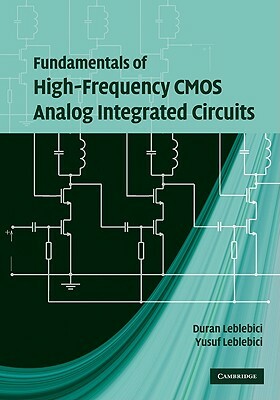 Fundamentals of High Frequency CMOS Analog Integrated Circuits by Duran Leblebici, Yusuf Leblebici