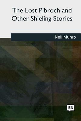 The Lost Pibroch and Other Shieling Stories by Neil Munro