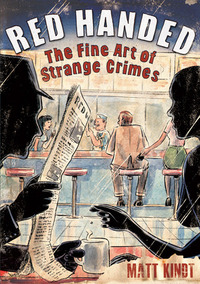 Red Handed: The Fine Art of Strange Crimes by Matt Kindt