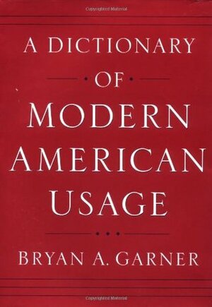 A Dictionary of Modern American Usage by Bryan A. Garner