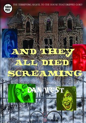 And They All Died Screaming by Dan West