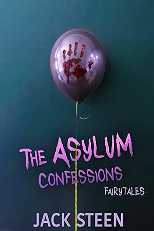 The Asylum Confessions Fairytales by Jack Steen