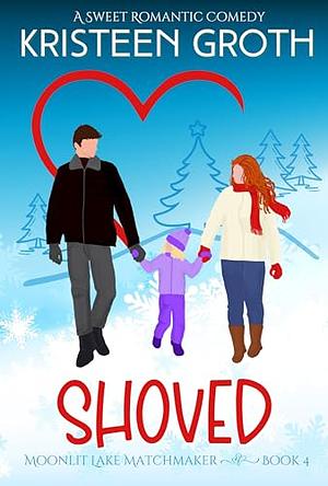 Shoved: A Sweet, Small-Town, Holiday Romantic Comedy by Kristeen Groth