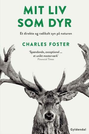 Mit liv som dyr by Charles Foster, Ulla Korgaard, Brian Dan Christensen