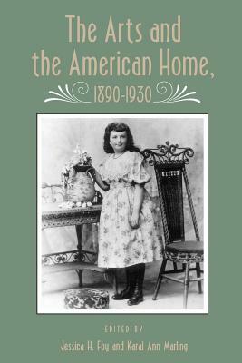 Arts and American Home: 1890-1930 by Jessica H. Foy