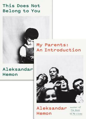 My Parents: An Introduction / This Does Not Belong to You by Aleksandar Hemon