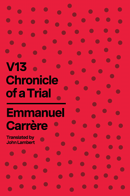 V13: Chronicle of a Trial by Emmanuel Carrère