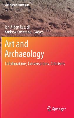 Art and Archaeology: Collaborations, Conversations, Criticisms by 