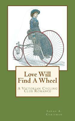 Love Will Find a Wheel by Sarah A. Chrisman