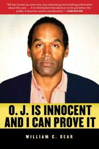 O.J. Is Innocent and I Can Prove It by William C. Dear