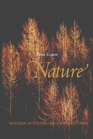 Nature: Western Attitudes Since Ancient Times by Peter Coates