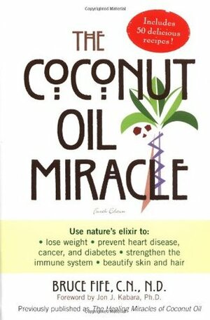 The Coconut Oil Miracle by Bruce Fife, John J. Kabara