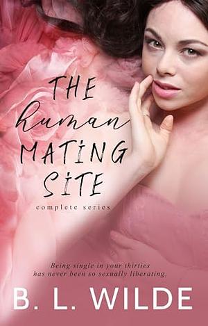 The Human Mating Site Complete Series  by B.L. Wilde