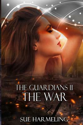 The Guardians II: The War by Sue Harmeling