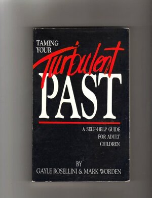 Taming Your Turbulent Past: A Self-Help Guide for Adult Children of Alcoholics by Garth M. Rosell, Mark Worden