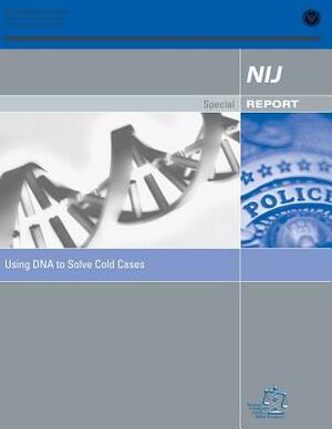 Using DNA to Solve Cold Cases by National Commission on the Dna Evidence, National Institute of Justice, Office of Justice Programs