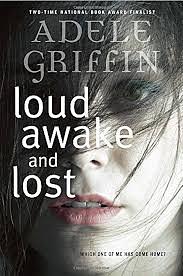 Loud Awake and Lost by Adele Griffin