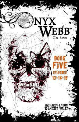 Onyx Webb: Book Five: Episodes 13, 14 & 15 by Richard Fenton, Andrea Waltz