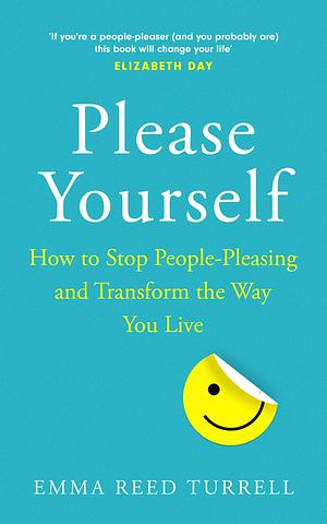 Please Yourself: A powerful self-improvement guide for setting boundaries and prioritizing self-care: How to Stop People-Pleasing and Transform the Way You Live by Emma Reed Turrell, Emma Reed Turrell