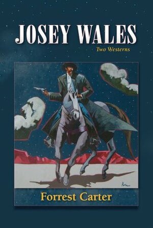 Josey Wales: Two Westerns by Forrest Carter