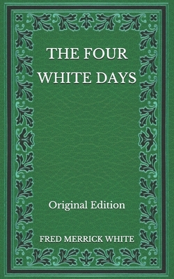 The Four White Days - Original Edition by Fred Merrick White