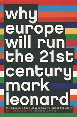 Why Europe Will Run the 21st Century by Mark Leonard