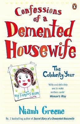 Confessions Of A Demented Housewife: The Celebrity Year by Niamh Greene