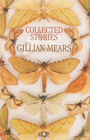 Collected Stories Gillian Mears by Gillian Mears