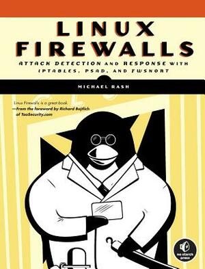 Linux Firewalls: Attack Detection and Response by Michael Rash