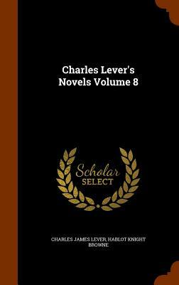 Charles Lever's Novels Volume 8 by Charles James Lever