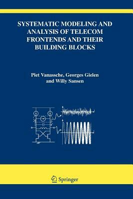 Systematic Modeling and Analysis of Telecom Frontends and Their Building Blocks by Georges Gielen, Piet Vanassche, Willy M. Sansen