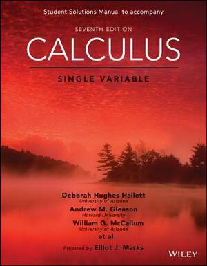 Calculus: Single Variable, 7e Student Solutions Manual by Deborah Hughes-Hallett, William G. McCallum, Andrew M. Gleason