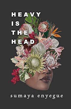 Heavy Is the Head by Sumaya Enyegue