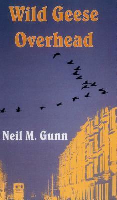 Wild Geese Overhead by Neil M. Gunn