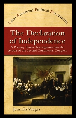 The Declaration of Independence: A Primary Source Investigation Into the Action of the Second Continental Congress by Jennifer Viegas