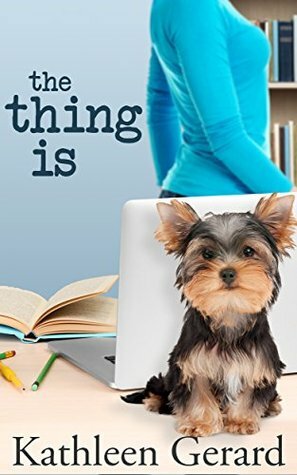 The Thing Is by Kathleen Gerard