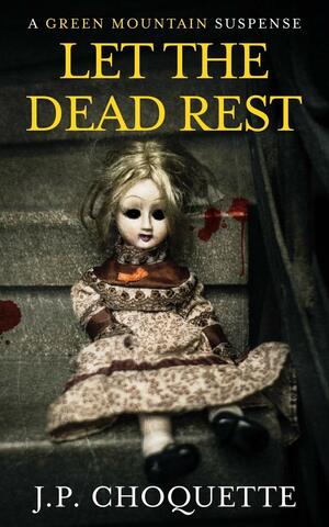 Let the Dead Rest by J.P. Choquette