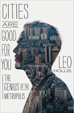 Cities Are Good For You by Leo Hollis